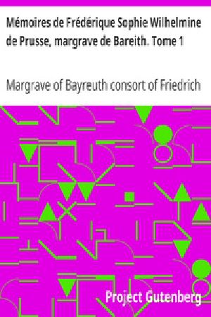 [Gutenberg 27808] • Mémoires de Frédérique Sophie Wilhelmine de Prusse, margrave de Bareith. Tome 1